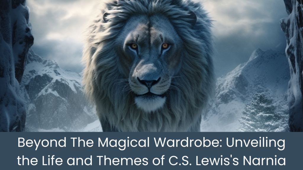 Beyond The Magical Wardrobe: Unveiling the Life and Themes of C.S Lewis's Narnia