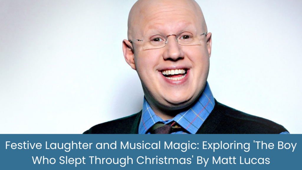 Festive Laughter and Musical Magic: Exploring 'The Boy Who Slept Through Christmas' By Matt Lucas