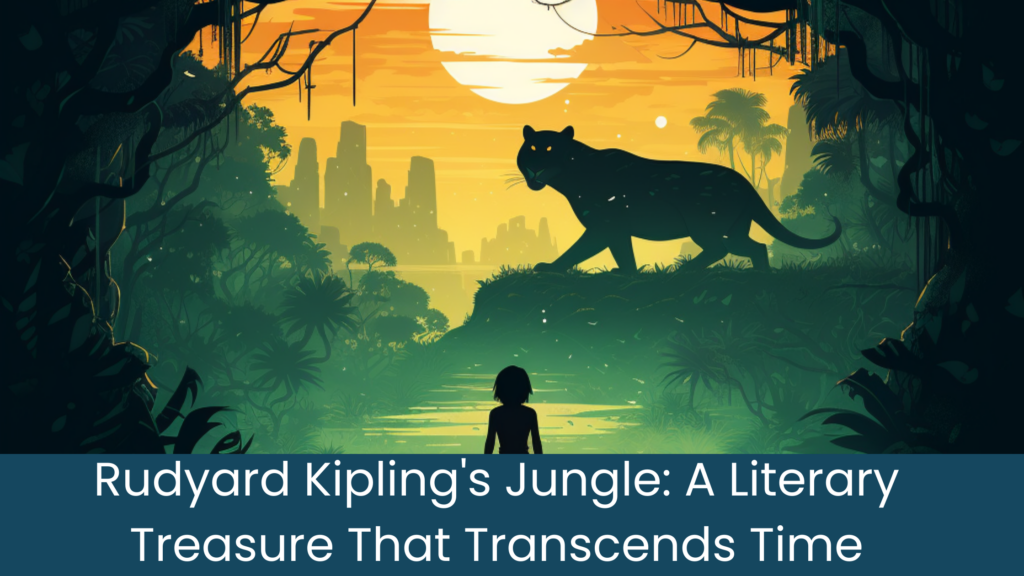 Rudyard Kipling's Jungle: A Literary Treasure That Transcends Time